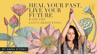Heal Your Past, Live Your Future with the Lotus Meditation