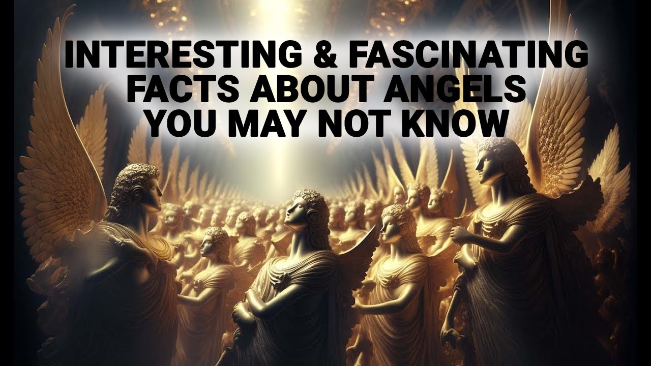 INTERESTING & FASCINATING FACTS ABOUT ANGELS YOU MAY NOT KNOW 