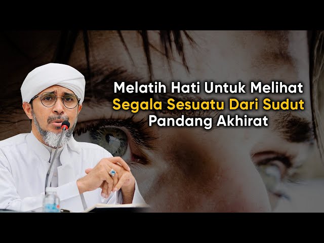 MELATIH HATI UNTUK MELIHAT SEGALA SESUATU DARI SUDUT PANDANG AKHIRAT class=