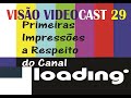 Visão Videocast 29- Primeiras Impressões a Respeito do Canal Loading