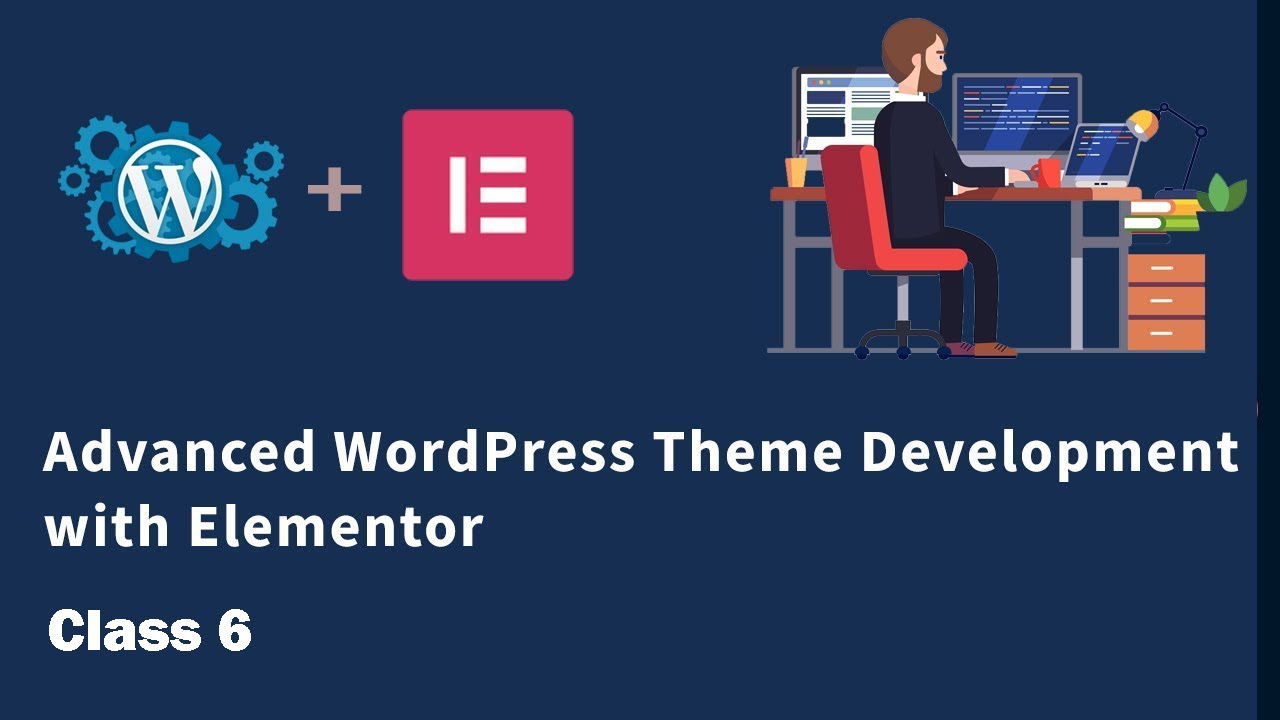 Class 6 | Advanced WordPress Theme Development with Elementor in Bangla ...
