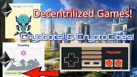 Cryptobots and Cryptocities!? Decentrilized Games!