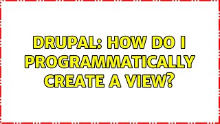 Drupal: How do I programmatically create a view?