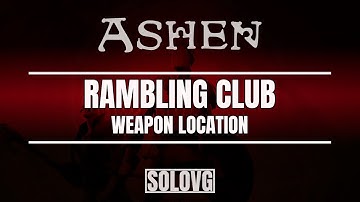 ASHEN - Rambling Club Weapon Location