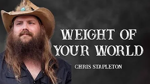 Chris Stapleton - Weight Of Your World (Lyrics) | Powerful Country Song