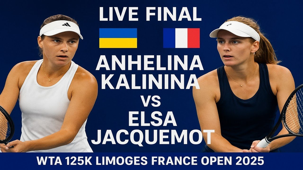 Live Final🎾Anhelina Kalinina Vs Elsa Jacquemot🎾WTA 125K LIMOGES FRANCE ...