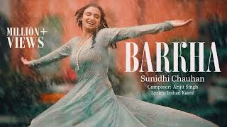 Sunidhi Chauhan Barkha Lyrics Song Arijit Singh Irshad Kamil Latest New Hindi Song 2023