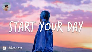 Songs to start your day (Good energy playlist)🌞