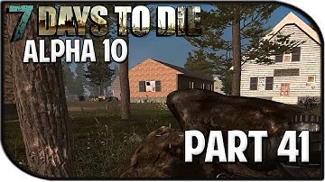 7 Days to Die Alpha 10.4 Gameplay Part 41 - "Exploring New Areas!"