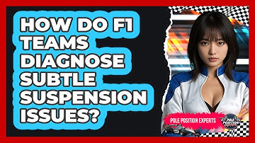 How Do F1 Teams Diagnose Subtle Suspension Issues? - Pole Position Experts