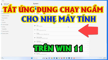 Tắt Ứng Dụng Chạy Ngầm Cho Nhẹ Máy Tính Trên Win 11