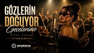 Gözlerin Doğuyor Gecelerime Afro House Remix Anatone Digital
