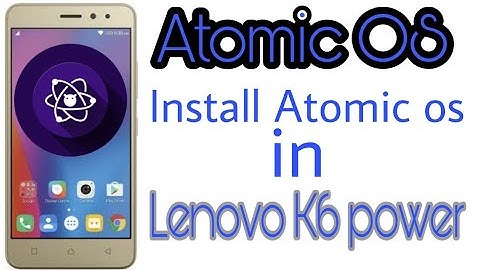 Install custom rom Atomic OS in lenovo k6 power