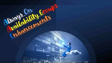 SQL Server Always ON Enhancements | Always ON Series