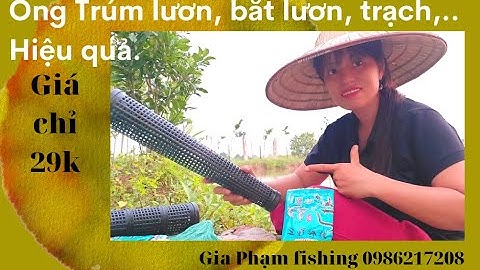 Trên tay là Ống Trúm Lươn, bắt lươn, trạch hiệu quả. Giá chỉ 29k. Net fishing.