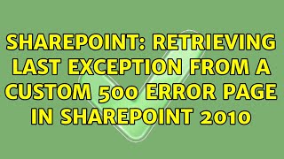 Sharepoint: Retrieving last exception from a custom 500 error page in SharePoint 2010