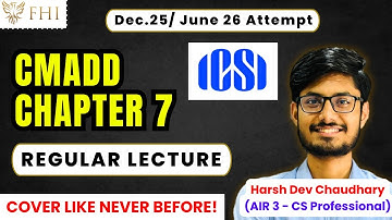 Chapter 7, CMADD, CS Professional, Dec.2025/ June 26, CS Students, ICSI, AIR 3, Harsh Dev Chaudhary