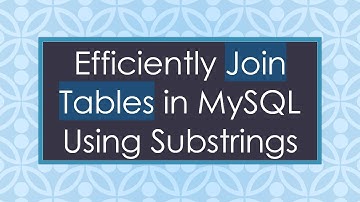 Efficiently Join Tables in MySQL Using Substrings