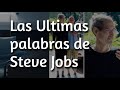 Las Ultimas palabras de Steve Jobs´