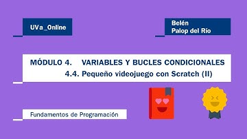 MÓDULO 4.4 VARIABLES Y BUCLES CONDICIONALES. PEQUEÑO VIDEOJUEGO CON SCRATCH (II)