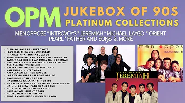 OPM JUKEBOX OF 90S PLATINUM COLLECTION, MEN OPPOSE, JEREMIAH, ORIENT PEARL & more HD