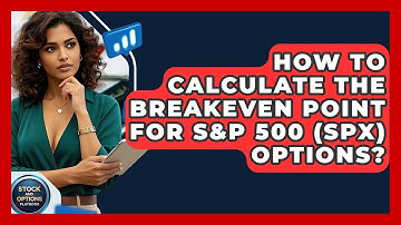How To Calculate The Breakeven Point For S&P 500 (SPX) Options? - Stock and Options Playbook