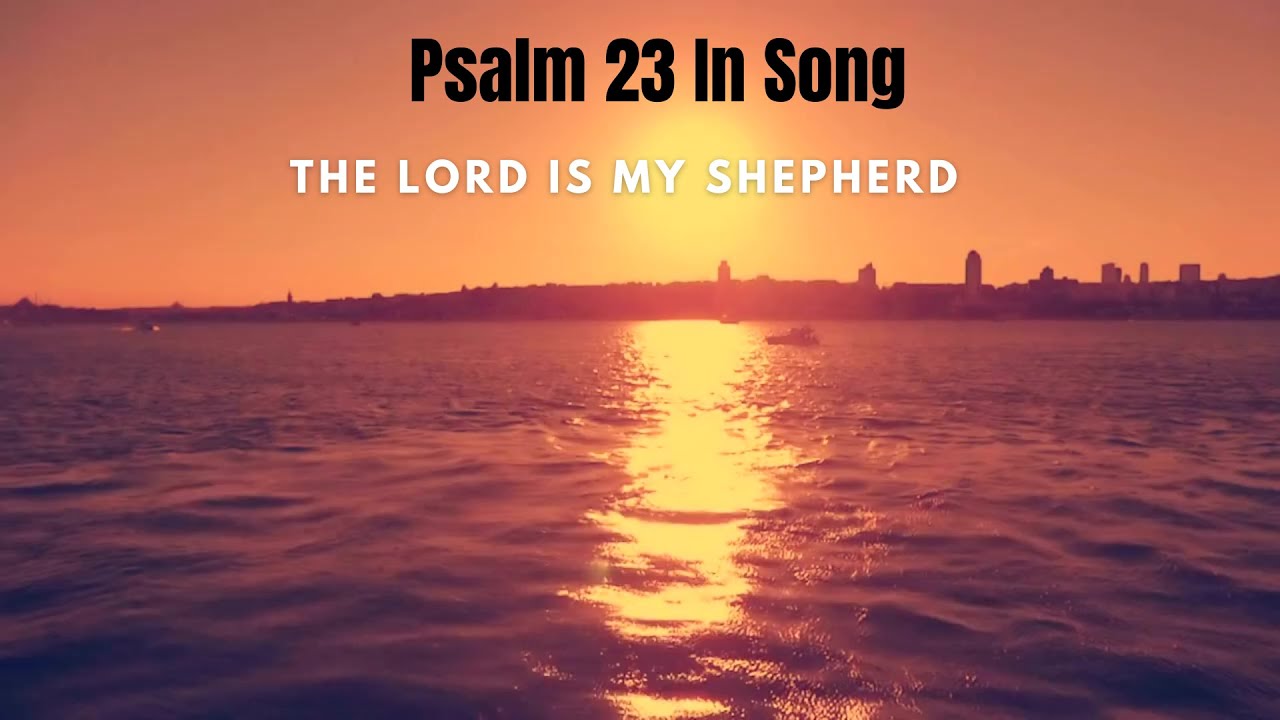The Lord Is My Shepherd – Psalm 23 as a Beautiful Worship Song - YouTube