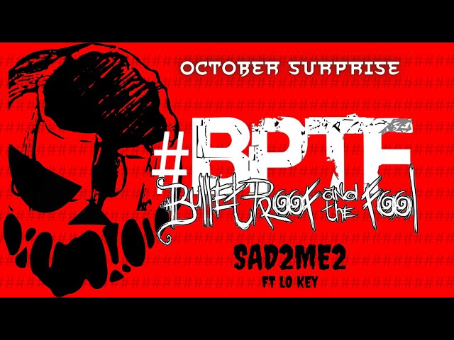 #BPTF - SAD2ME2 ft. LO KEY - Bulletproof u0026 The Fool class=