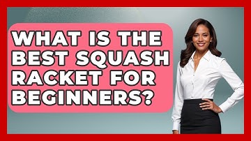 What Is the Best Squash Racket for Beginners? | The Racket Xpert News