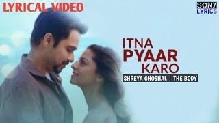 Itna Pyaar Karo(LYRICS) - The Body | Shreya Ghoshal | Shamir Random | Kumaar | Sony Lyrics