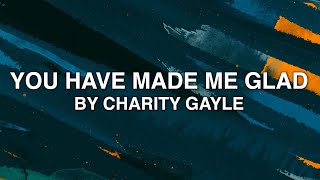 You Have Made Me Glad - Charity Gayle (Lyrics)