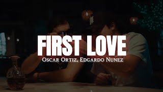 Oscar Ortiz, Edgardo Núñez - FIRST LOVE (LETRA)