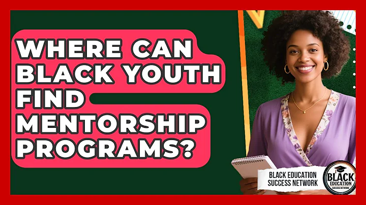 Where Can Black Youth Find Mentorship Programs? | Black Education Success Network News