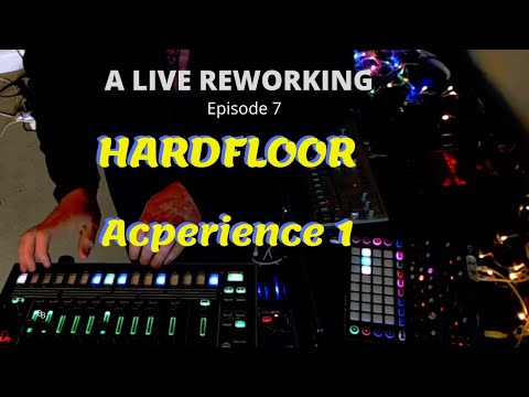HARDFLOOR -Acperience 1 A LIVE REWORKING(Episode 7)