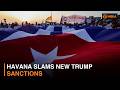 Havana slams new Trump sanctions and more news | DD India Newshour