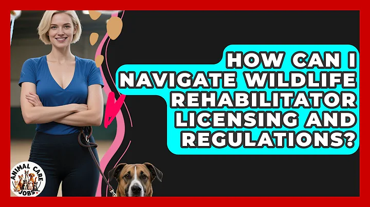 How Can I Navigate Wildlife Rehabilitator Licensing And Regulations? - Animal Care Jobs