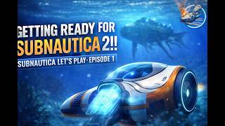 GETTING READY FOR SUBNAUTICA 2!! Subnautica Let's Play - Episode 1