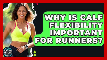 Why Is Calf Flexibility Important For Runners? - Running Beyond Limits