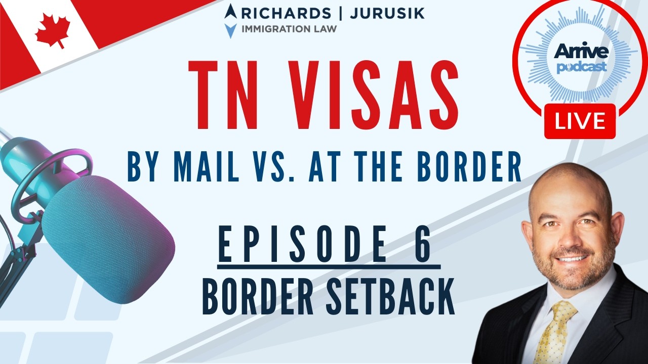 Episode 6: TN Visas: By Mail vs. At the Border