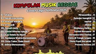 MUSIK REGGAE FULL ALBUM TERBARU 2025 🎧🔥 Lagu Cover Reggae Full Album | Ghibah | Best Lagu Rhoma