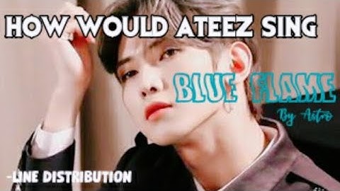 How would ATEEZ sing Blue Flame by ASTRO |Line Distribution|