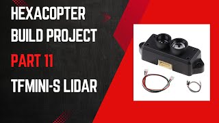 Hexacopter Drone Build Project – Part 11 TFMini-S LiDAR