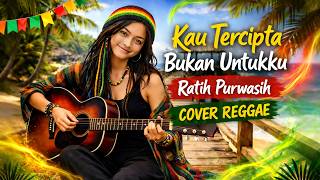 Kau Tercipta Bukan Untukku Reggae Version   Cover Luna Reggae Bikin Adem