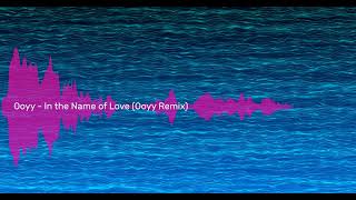 Ooyy - In the Name of Love |Ooyy Remix| (Sound Pyramid)