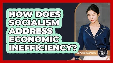 How Does Socialism Address Economic Inefficiency? - Moral Politics Experts