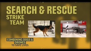 Search & Rescue Strike Team: Using Dogs and Drones to Save Lives