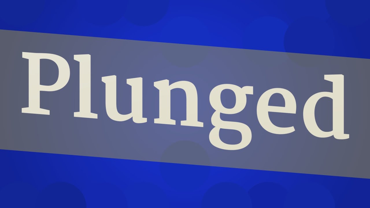 PLUNGED pronunciation • How to pronounce PLUNGED - YouTube