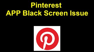 pinterest - APP Black Screen Issue