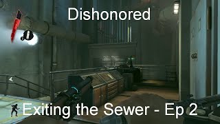 Exiting the Sewer - Dishonored [Ep 2]
