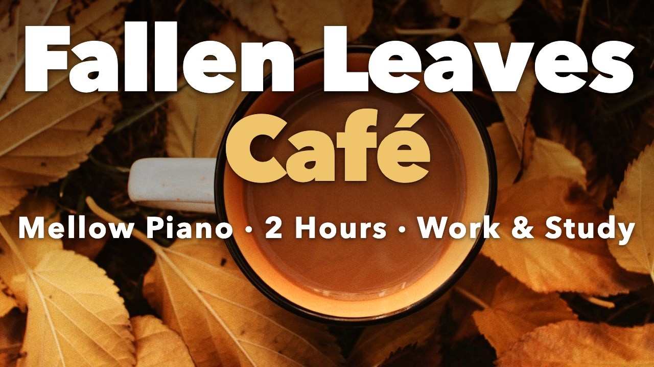 Fallen Leaves Café — Mellow Piano for Work & Study ☕ 2 Hours of